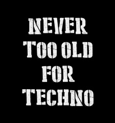 T-Shirt Never Too Old For Techno