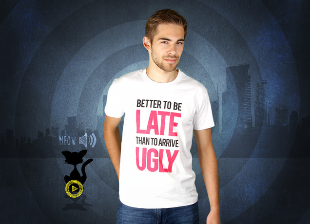 Herren T-Shirt Better To Be Late Than To Arrive Ugly