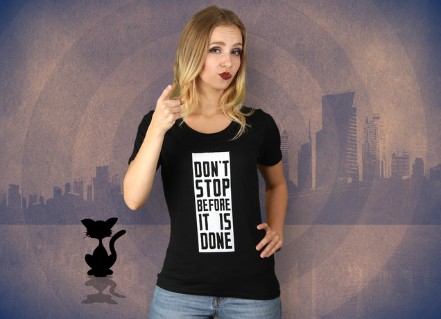 Damen T-Shirt Don't Stop Before It Is Done