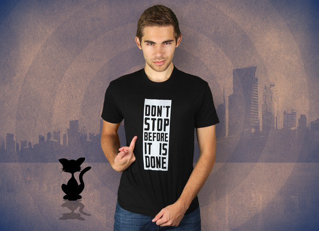 Don't Stop Before It Is Done T-Shirt