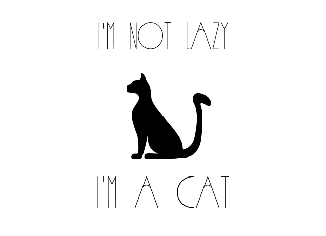 Design I'm Not Lazy, I'm a Cat